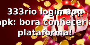 333rio login app apk: bora conhecer a plataforma! 🎲